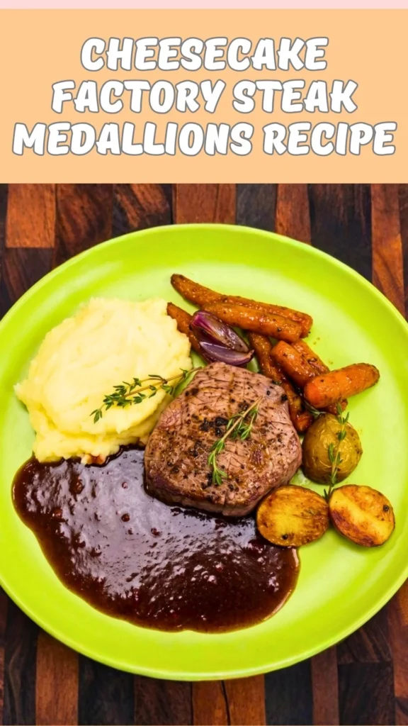 Cheesecake Factory Steak Medallions